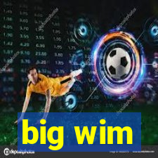 big wim